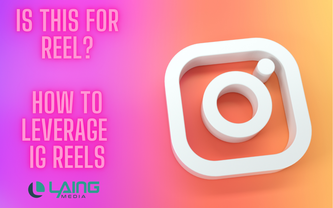 Is This For Reel?: How To Leverage Instagram’s Powerful Tool